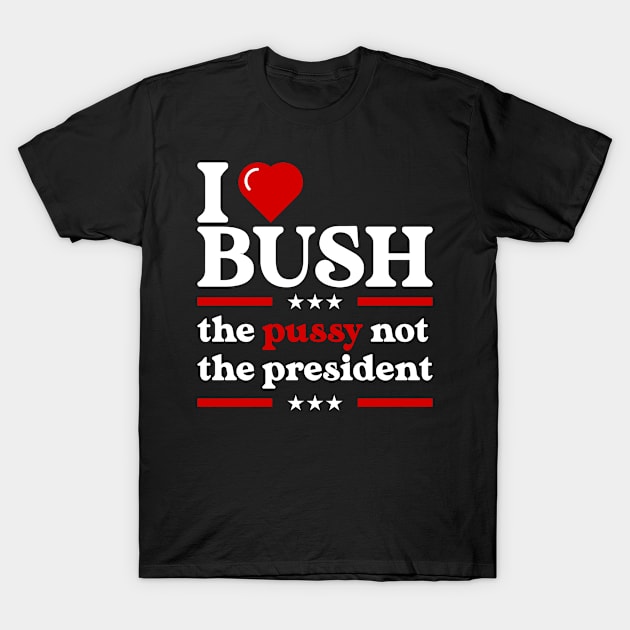 I Love Bush Not The President T-Shirt by Seaside Designs